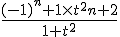 \frac{(-1)^n+1 \times t^2n+2}{1+t^2}